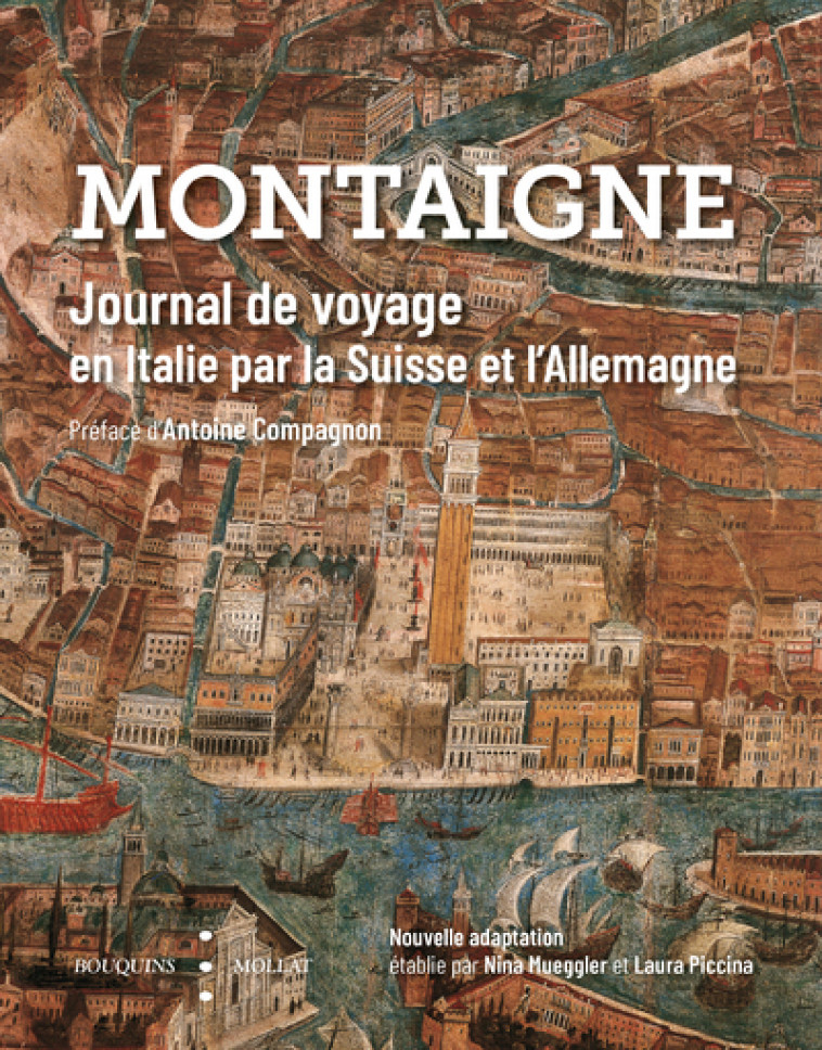 Journal de voyage en Italie par la Suisse et l'Allemagne - Michel de Montaigne, Laura Piccina, Nina Mueggler, Antoine Compagnon - BOUQUINS