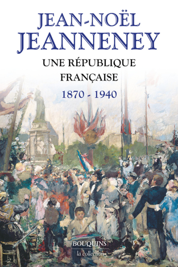 Une République française 1870-1940 - Jean-Noël Jeanneney - BOUQUINS