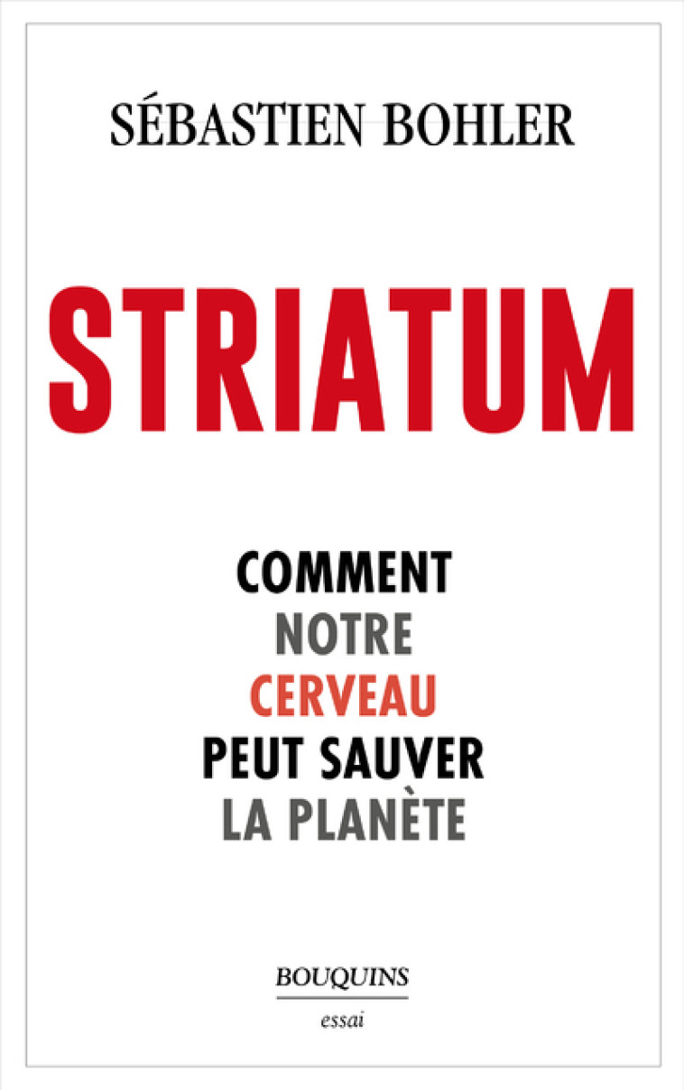 Striatum - Comment notre cerveau peut sauver la planète - Sébastien Bohler - BOUQUINS