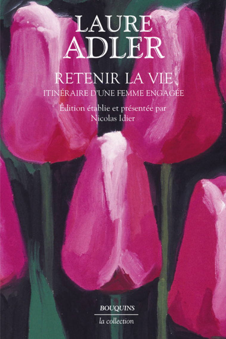 Retenir la vie - Itinéraire d'une femme engagée - Laure Adler, Nicolas Idier - BOUQUINS