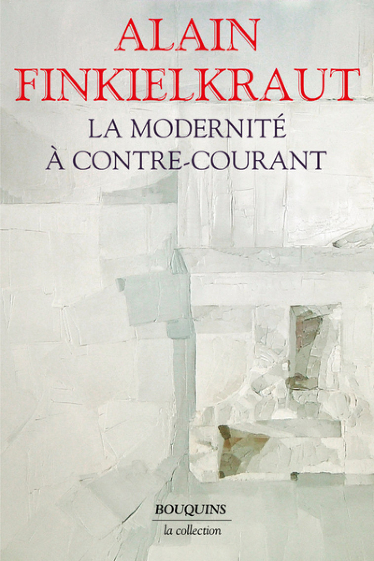 La Modernité à contre-courant - Alain Finkielkraut - BOUQUINS