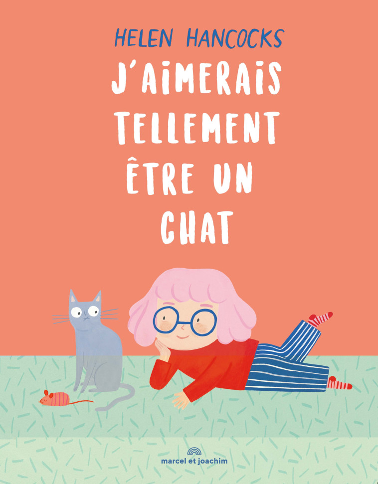 J AIMERAIS TELLEMENT ÊTRE UN CHAT - Helen HANCOCKS - MARCEL JOACHIM