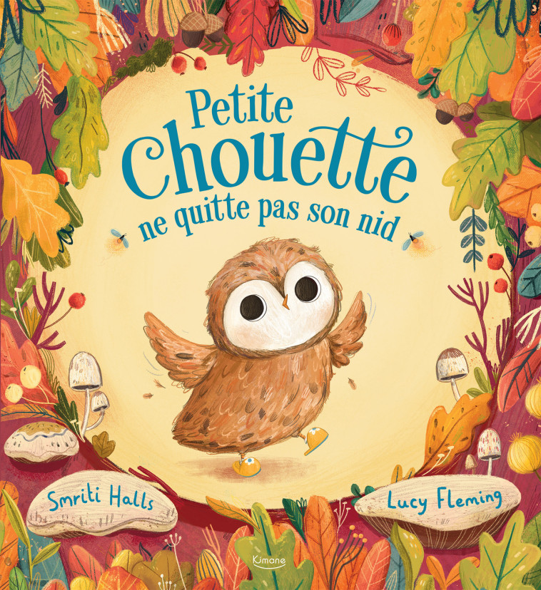 PETITE CHOUETTE NE QUITTE PAS SON NID - Smriti Prasadam-Halls, Lucy Fleming - KIMANE