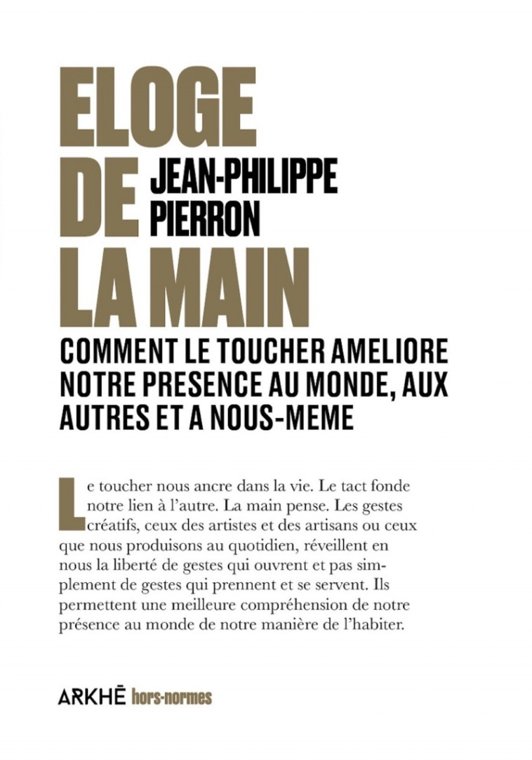 Éloge de la main - Comment le toucher améliore notre présenc - Jean-Philippe Pierron - ARKHE