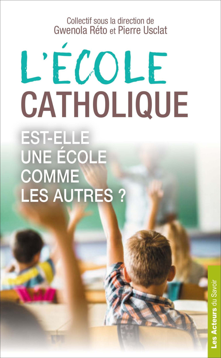 L'Ecole catholique, est-elle une Ecole comme les autres ? -  Collectif, Pierre Usclat - LES ACTEURS