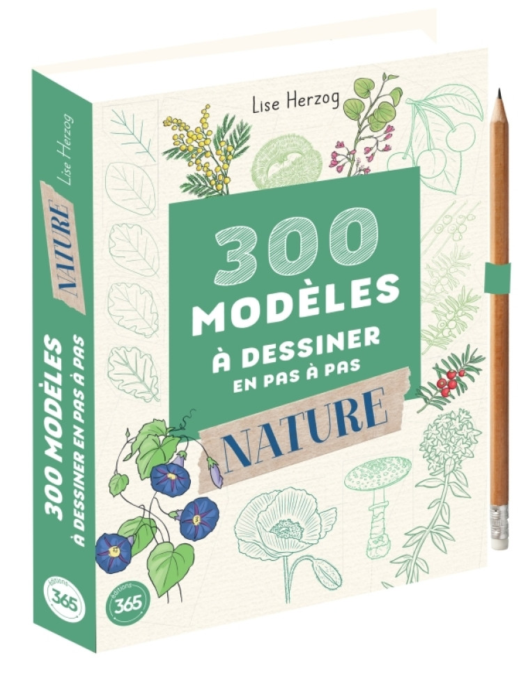 300 modèles à dessiner en pas à pas Spécial nature - Dessins étape par étape - Lise Herzog - 365 PARIS