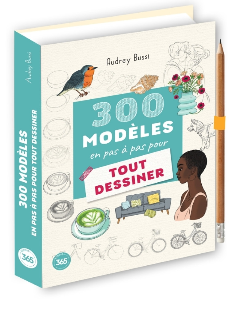 300 modèles en pas à pas pour tout dessiner - Audrey Bussi - 365 PARIS