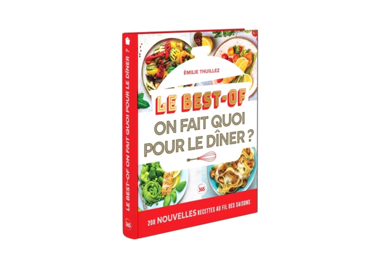 Best-of On fait quoi pour le diner ? 200 nouvelles recettes à faire au fil des saisons - Emilie Thuillez - 365 PARIS