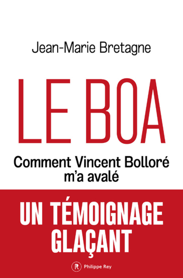 Le Boa - Comment Vincent Bolloré m'a avalé - Jean-Marie Bretagne - REY