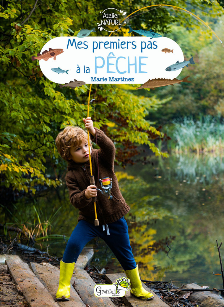 Mes premiers pas à la pêche -  M. MARTINEZ, Patrick Guillotte - GRENOUILLE