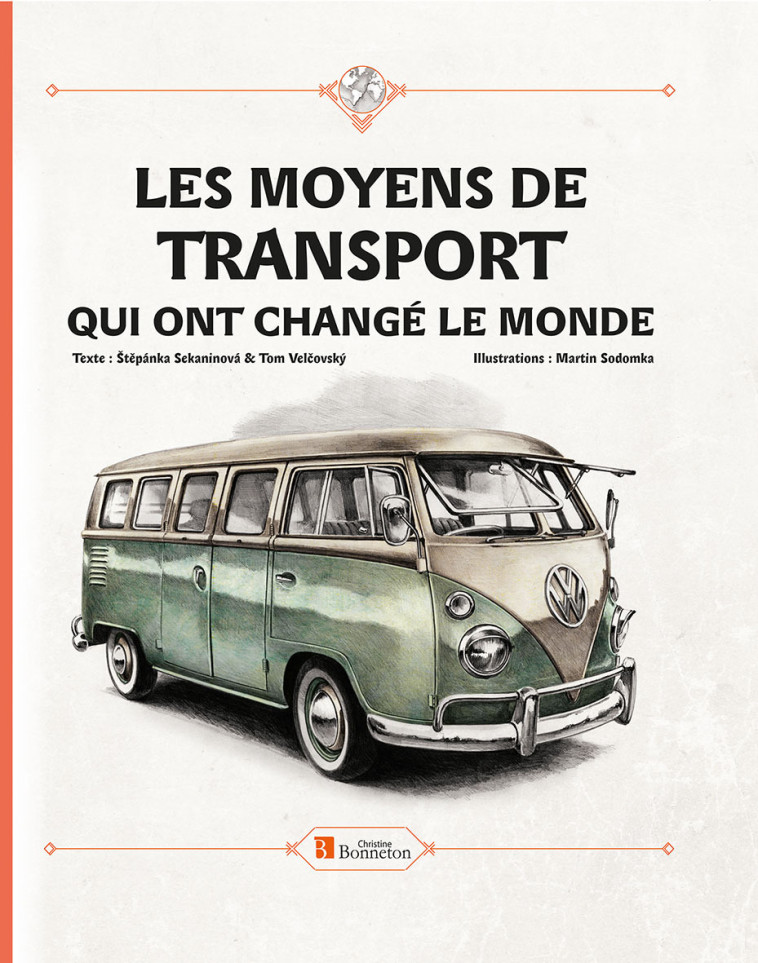 LES MOYENS DE TRANSPORT QUI ONT CHANGE LE MONDE - Martin Sodomka, Tom Velcovsky, Stepanka Sekaninova - BONNETON