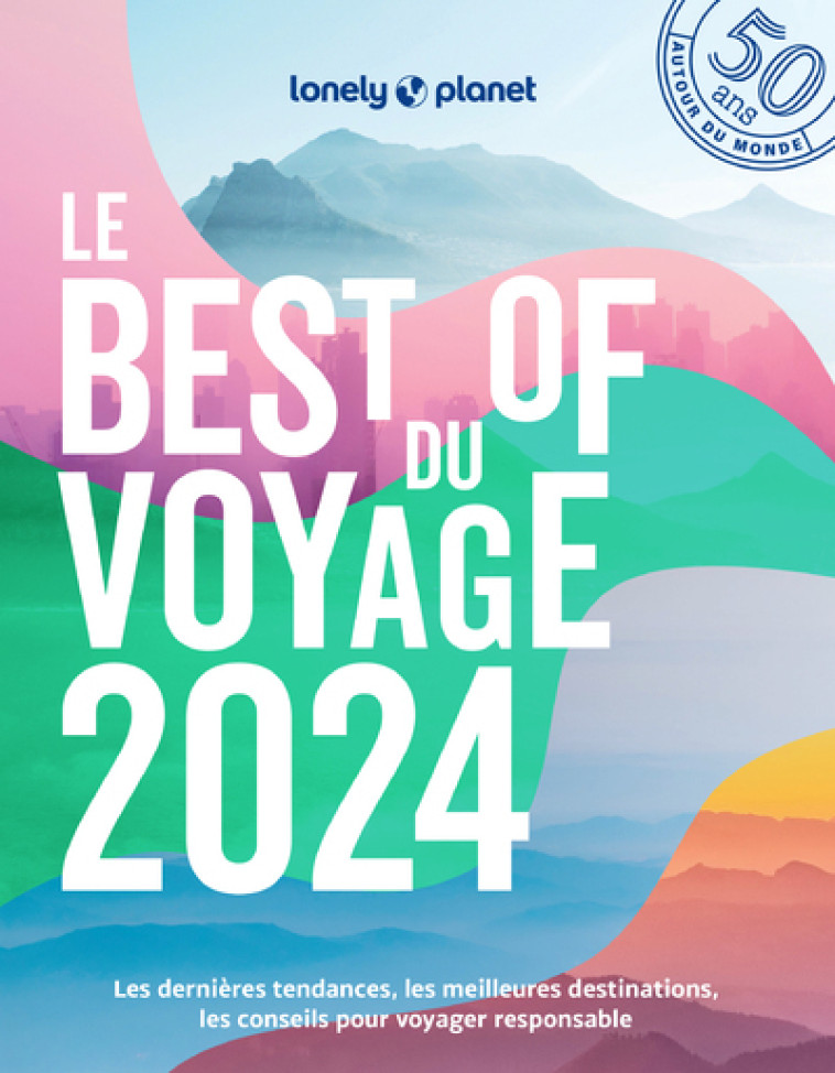 Le Best of 2024 de Lonely Planet - Lonely Planet Lonely Planet - LONELY PLANET