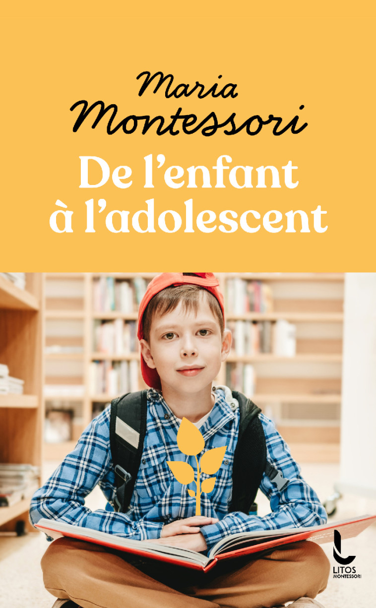 De l'enfant à l'adolescent - Maria Montessori, Georgette Bernard, Jeanne-Françoise Hutin - LITOS