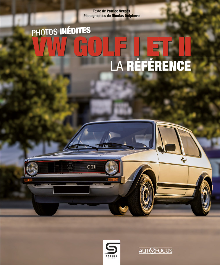 VW Golf I et II - La référence - Nicolas Delpierre, Patrice Vergès - SOPHIA EDITIONS