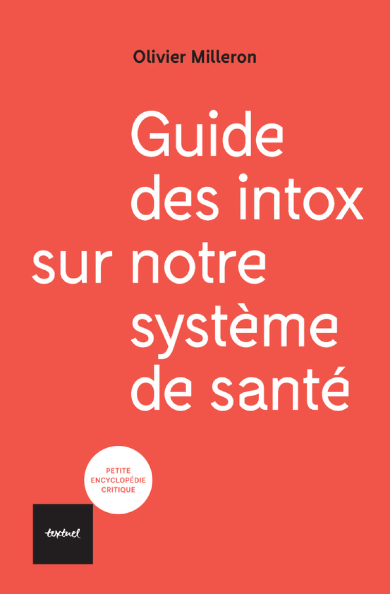 Guide des intox sur notre système de santé - Olivier Milleron, André Grimaldi  - TEXTUEL