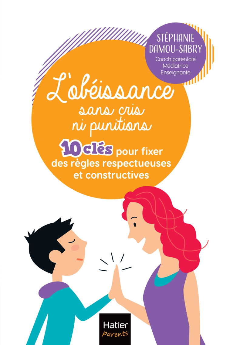 L'obéissance sans cris ni punitions - 10 clés pour fixer  des règles respectueuses et constructives - Stéphanie Damou-Sabry - HATIER PARENTS