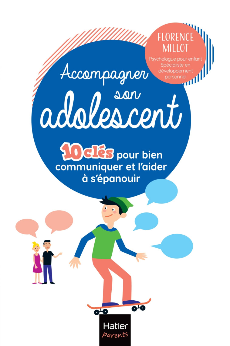 Accompagner son adolescent - 10 clés pour bien communiquer et l'aider à s'épanouir - Florence Millot - HATIER PARENTS