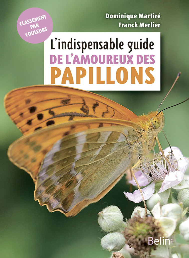 L'indispensable guide de l'amoureux des papillons - Dominique Martiré, Franck Merlier - BELIN