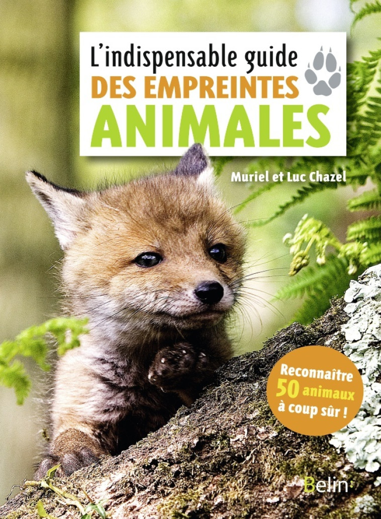 L'indispensable guide des empreintes animales - Luc Chazel, Muriel Chazel - BELIN