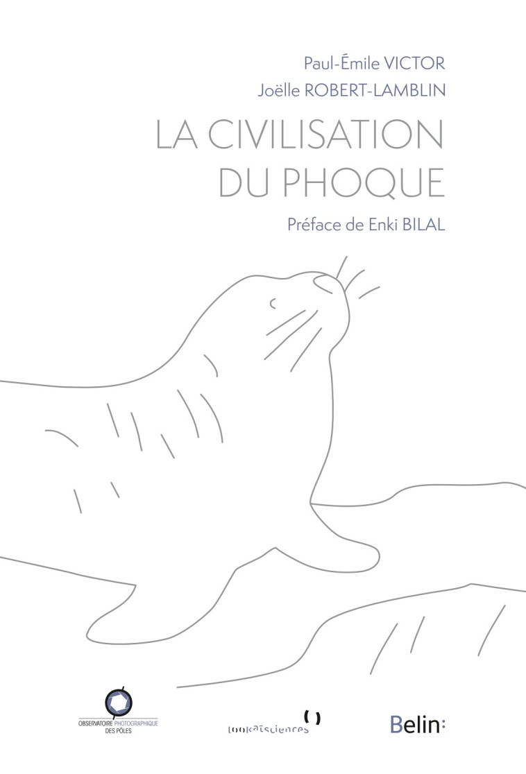 La Civilisation du phoque - Joëlle Robert-Lamblin, Paul-Emile Victor, Enki Bilal - BELIN