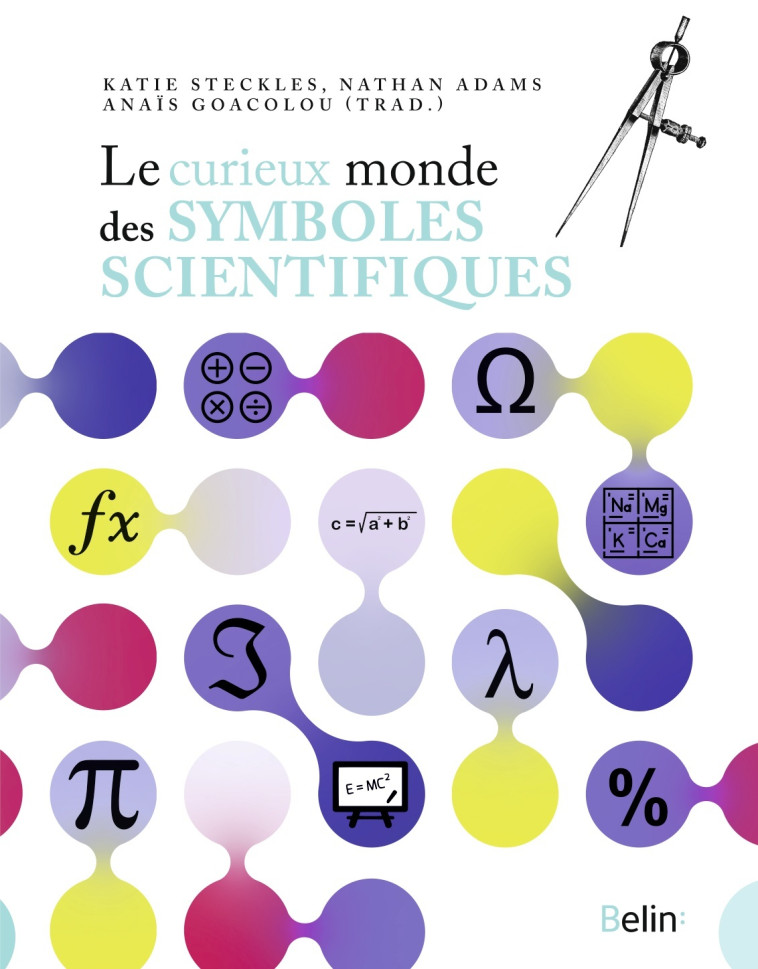 Le curieux monde des symboles scientifiques - Nathan Adams, Katie Steckles, Anaïs Goacolou - BELIN