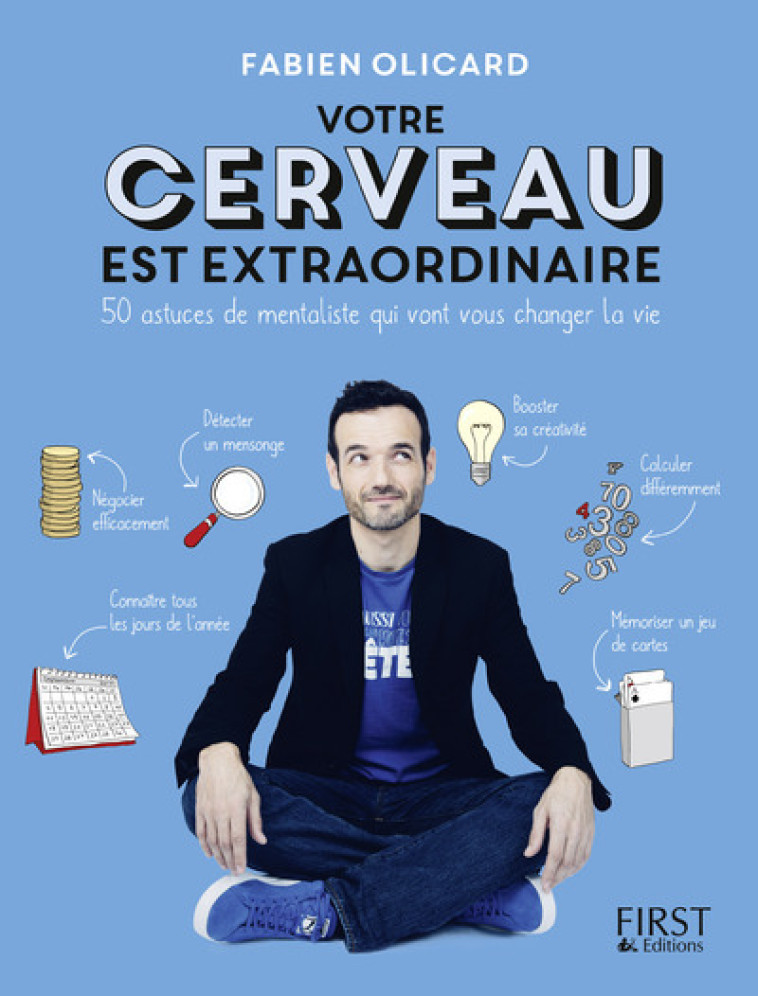 Votre cerveau est extraordinaire ! 50 astuces de mentaliste qui vont vous changer la vie - Fabien Olicard - FIRST