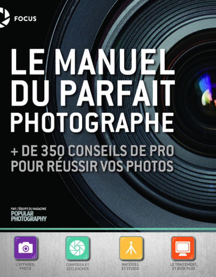 Le Manuel du parfait photographe - + de 350 conseils de pro pour réussir vos photos - Collectif Collectif - FIRST