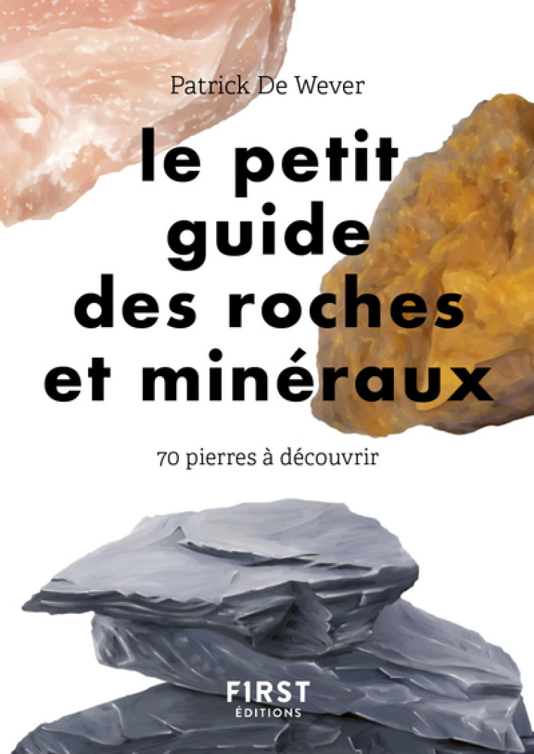 Petit guide des roches et minéraux - 70 pierres à découvrir - Patrick de Wever, Lise Herzog - FIRST