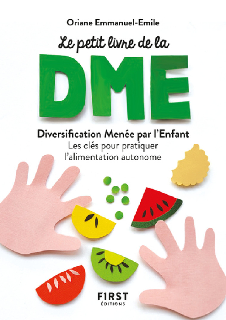 Le petit livre de - La diversification menée par l'enfant - Les clés pour pratiquer l'alimentation autonome - Oriane Emmanuel-Emile - FIRST