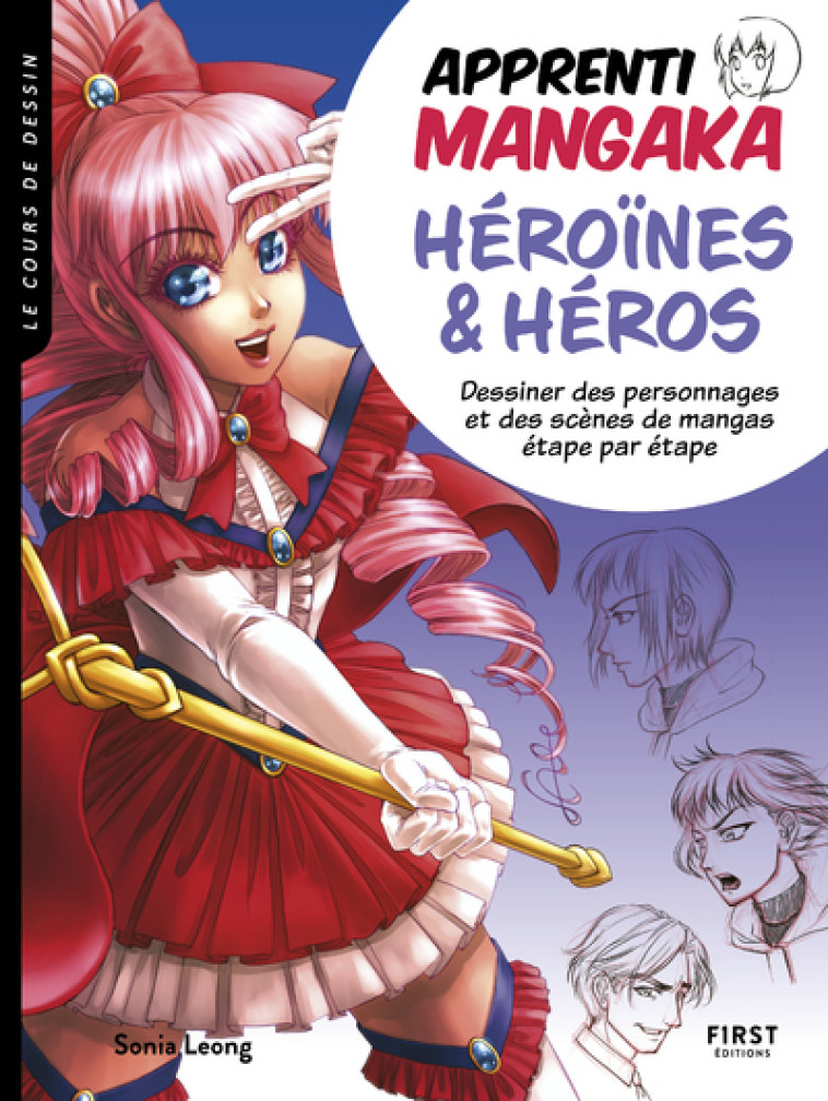 Apprenti mangaka, héroïnes & héros - Dessiner des personnages et des scènes de mangas étape par étap - Sonia Leong - FIRST