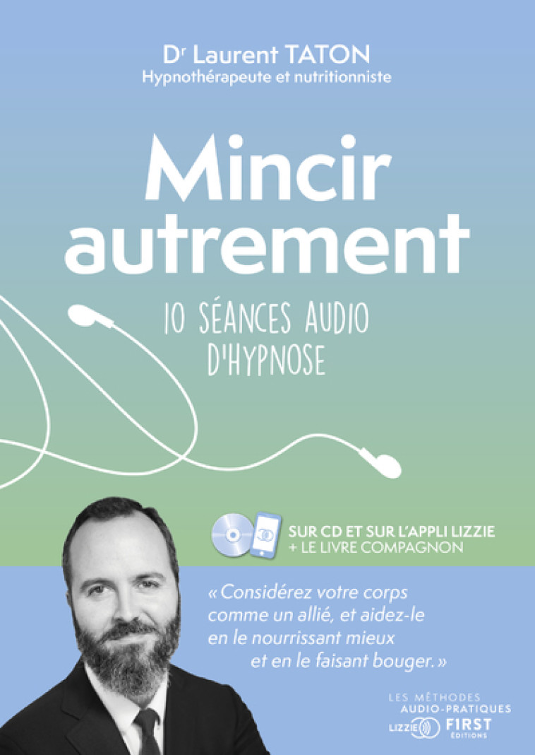 Mincir autrement - 10 séances audio d'hypnose - Laurent Taton - FIRST