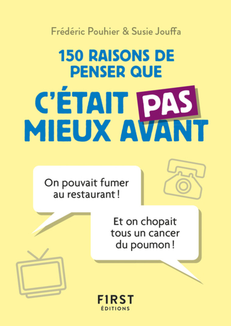 Petit Livre de - 150 raisons de penser que c'était pas mieux avant - Susie Jung-Hee Jouffa, FREDERIC POUHIER - FIRST