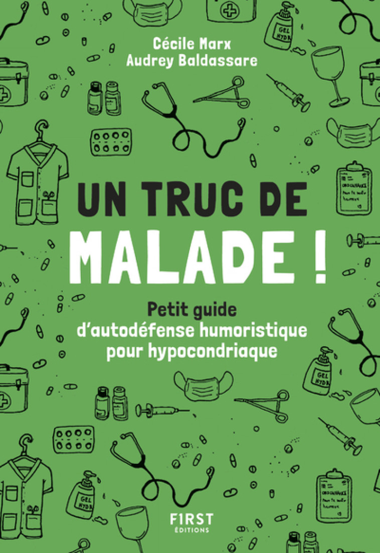 Un truc de malade - Petit guide d'autodéfense humoristique pour hypocondriaque - Audrey Baldassare, Cécile Marx - FIRST