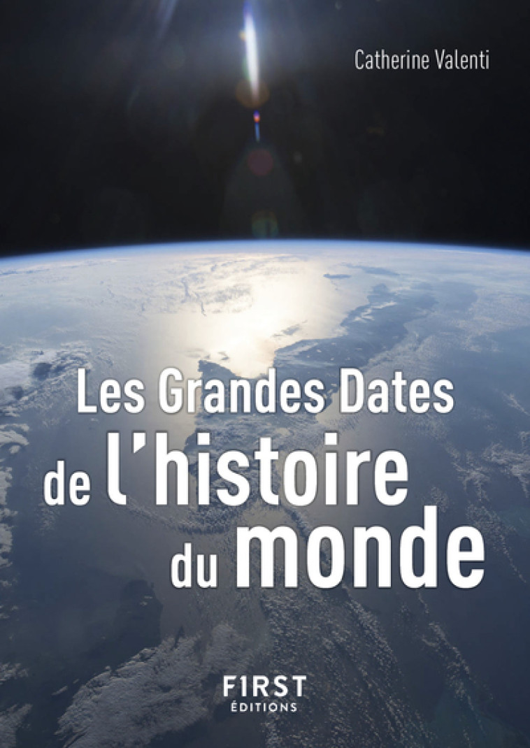 Le Petit Livre de - Les Grandes Dates de l'histoire du monde 3e édition - Catherine Valenti - FIRST