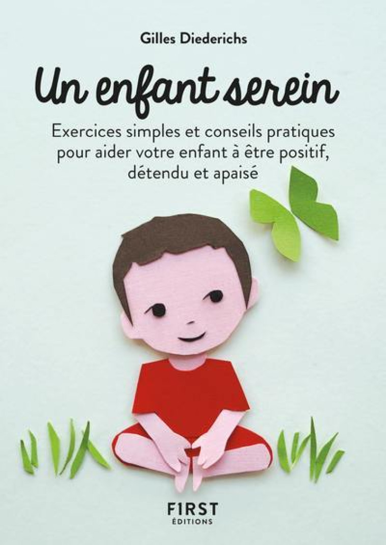 Petit Livre de - Un enfant serein, 2e éd - Exercices simples et conseils pratiques pour aider votre - Gilles Diederichs - FIRST