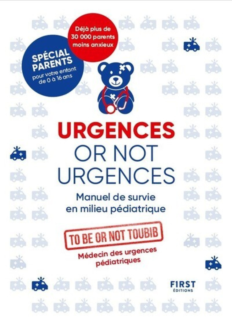 Urgences or not urgences NE - Manuel de survie en milieu pédiatrique - To be or not toubib To be or not toubib - FIRST