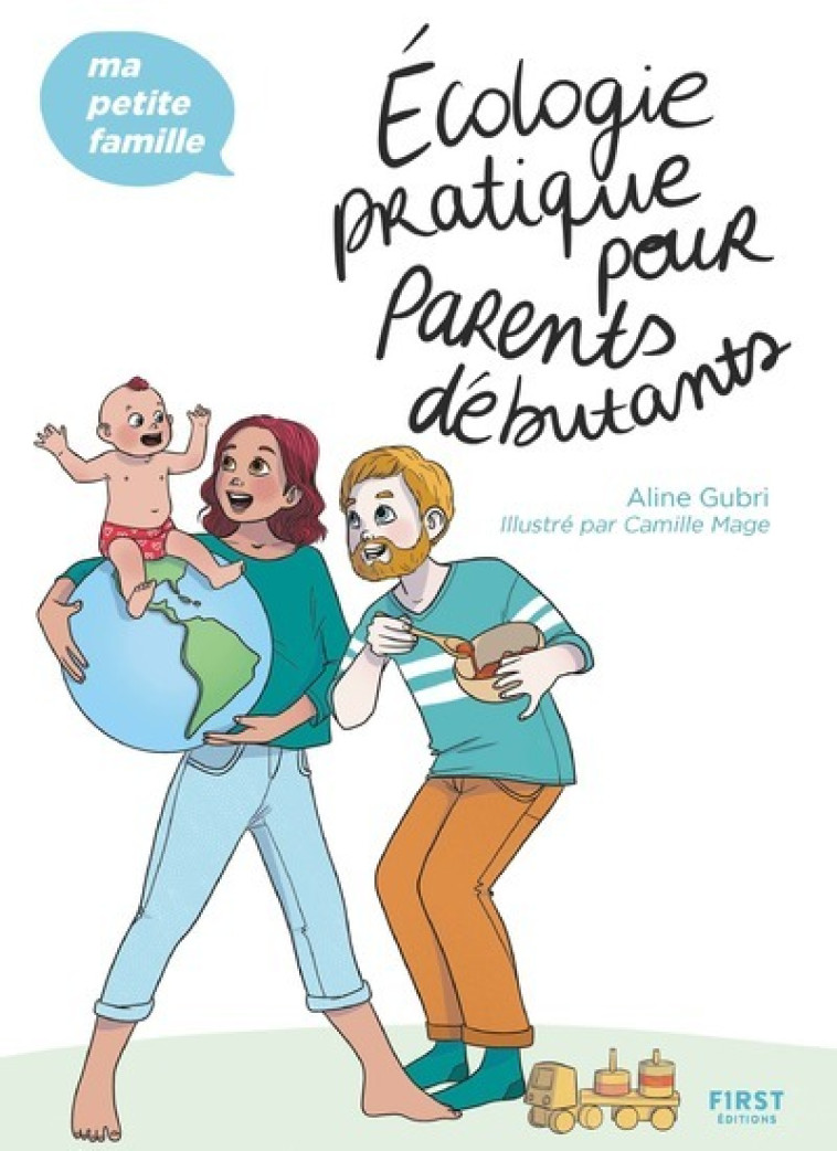 Écologie pratique pour parents débutants - Ma petite famille - Aline Gubri, Camille Mage - FIRST