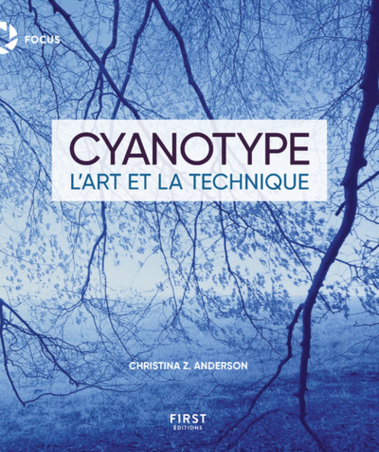 Cyanotype : art et technique - Christina Z. Anderson, Bernard Jolivat, Véronique Valentin - FIRST