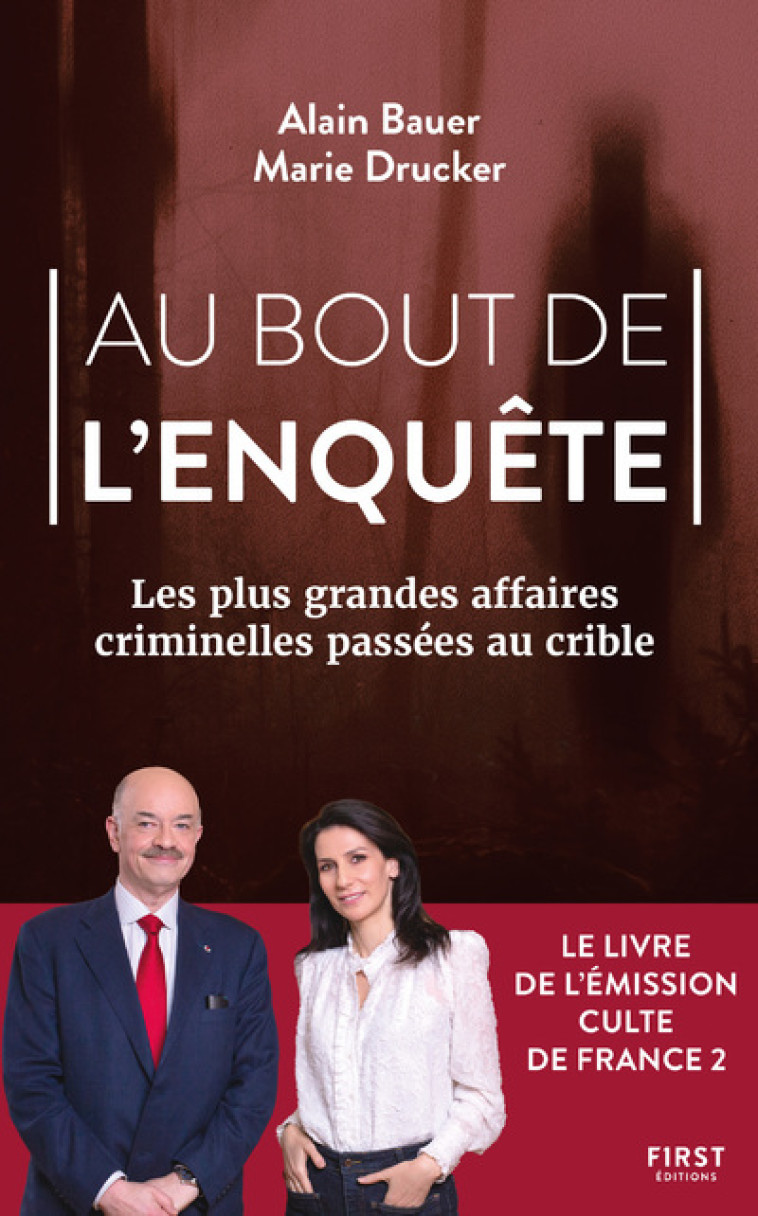 Au bout de l'enquête, Les plus grandes affaires criminelles passées au crible - Alain Bauer, Marie Drucker - FIRST