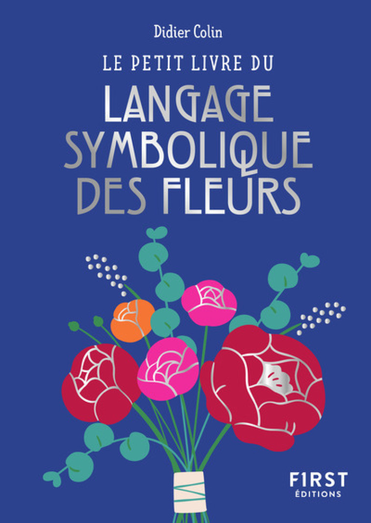 Le Petit Livre du langage symbolique des fleurs - Didier Colin - FIRST