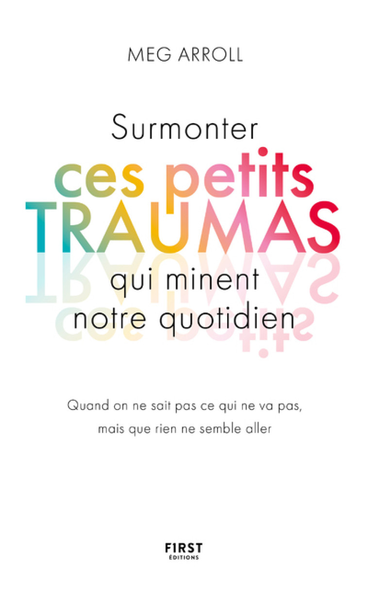 Surmonter ces petits traumas qui minent notre quotidien - Meg Arroll - FIRST