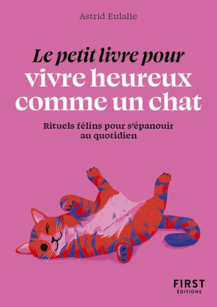 Le Petit livre pour vivre heureux comme un chat - Astrid Eulalie - FIRST