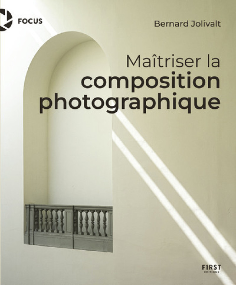 Maîtriser la composition photographique - Jolivalt Bernard - FIRST