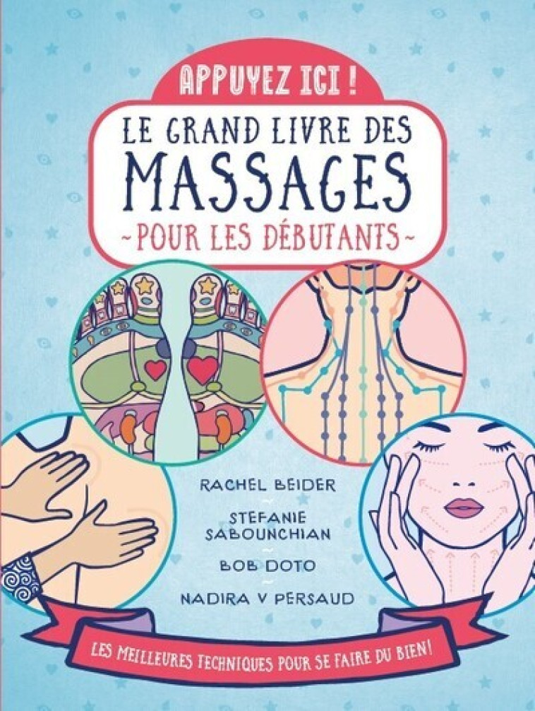 Appuyez ici - Le grand livre des massages pour les débutants - Collectif Collectif, Rachel Beider, Stefanie Sabounchian, Bob Doto, Nadira V. Persaud - FIRST