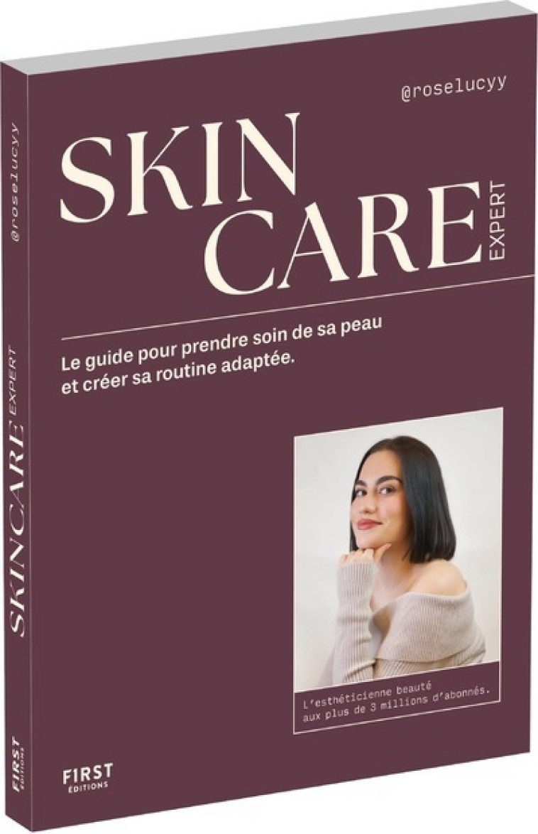 Skincare expert - Le guide pour prendre soin de sa peau et créer sa routine adaptée - Rose-Lucy Rose-Lucy - FIRST