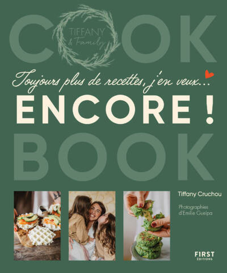 Toujours plus de recettes, j'en veux encore ! - Cook book de Tiffany & family - Tiffany Cruchou, Emilie GUELPA - FIRST