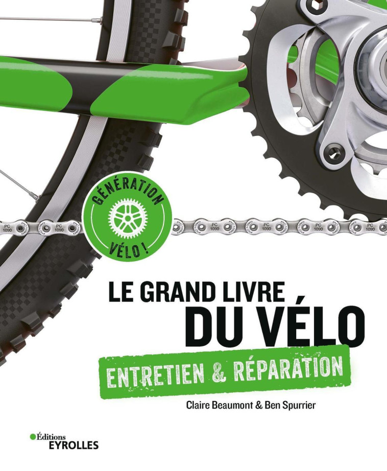 Le grand livre du vélo - Entretien et réparation - Ben Spurrier, Claire Beaumont - EYROLLES