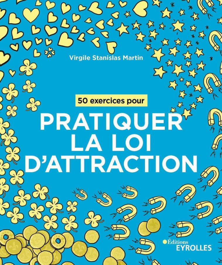 50 exercices pour pratiquer la loi d'attraction - Virgile Stanislas Martin - EYROLLES