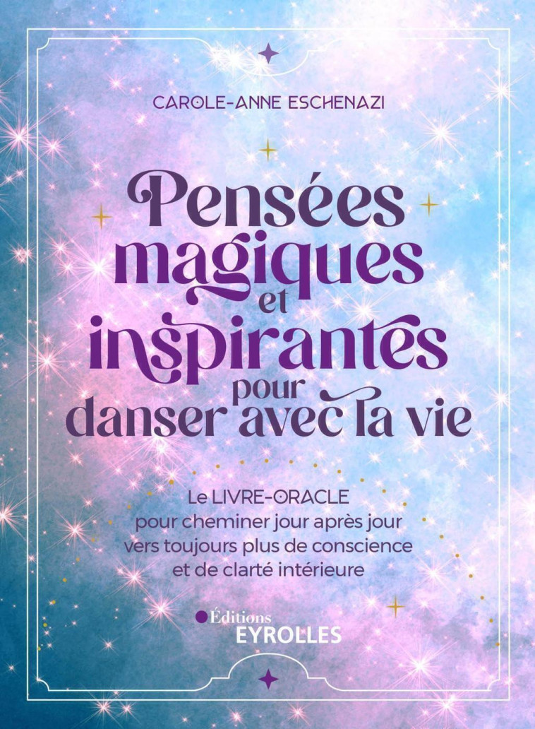 Pensées magiques et inspirantes pour danser avec la vie - Carole-Anne Eschenazi - EYROLLES