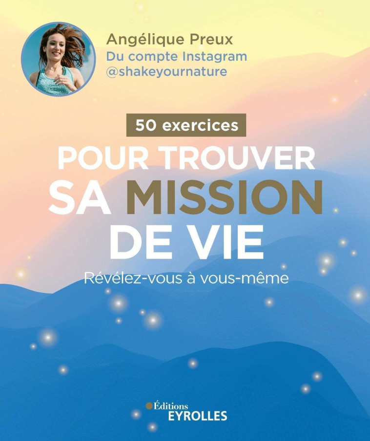 50 exercices pour trouver sa mission de vie - Angélique Preux - EYROLLES